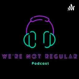 We're Not Regular Podcast cover logo
