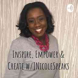 Inspire, Empower & Create w/JNicoleSpeaks cover logo