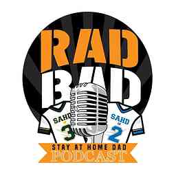 Rad Bad Stay at Home Dad's Podcast cover logo
