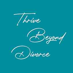 Thrive Beyond Divorce Podcast cover logo