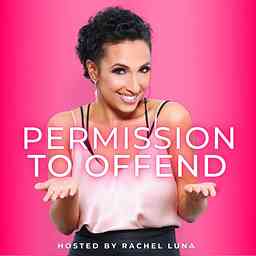 Permission to Offend with Rachel Luna cover logo
