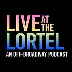 Live at the Lortel: An Off-Broadway Podcast cover logo