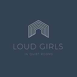 Loud Girls in Quiet Rooms Podcast cover logo