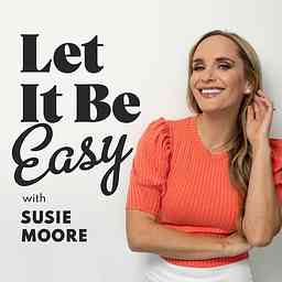Let It Be Easy with Susie Moore cover logo