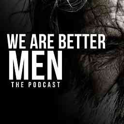We Are Better Men Podcast cover logo