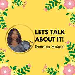 Let's Talk About It! With Deonica Mckeel logo