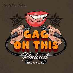 Gag On This...Podcast cover logo