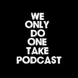 We Only Do One Take Podcast cover logo