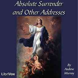 Absolute Surrender and Other Addresses by Andrew Murray (1828 - 1917) logo