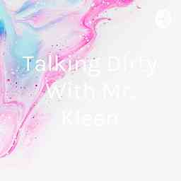 Talking Dirty With Mr. Kleen cover logo