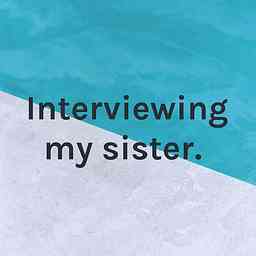 Interviewing my sister. logo