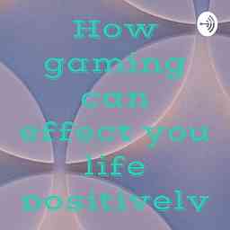 How gaming can effect you life positively logo