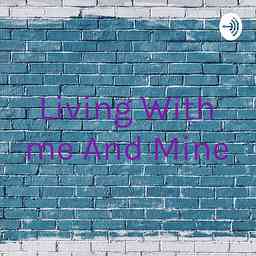 Living With me And Mine cover logo