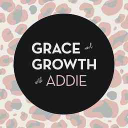 Grace and Growth with Addie cover logo