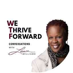 We Thrive Forward Conversations w/ Laura Williams cover logo