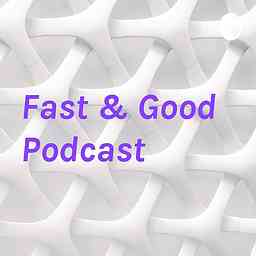 Fast & Good Podcast logo