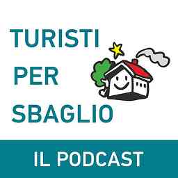 Turisti per Sbaglio - Il Podcast cover logo