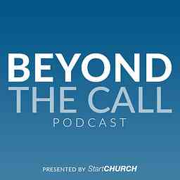 Beyond the Call Podcast presented by StartCHURCH | Helping empower pastors and ministry leaders. logo