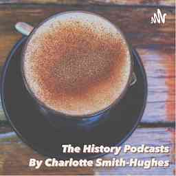 The History Podcasts by Charlotte Smith-Hughes cover logo