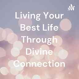 Living Your Best Life Through Divine Connection cover logo