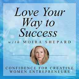 Love Your Way to Success With Moira Shepard cover logo