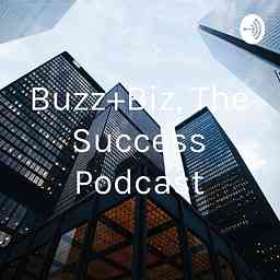 Buzz+Biz, The Success Podcast cover logo