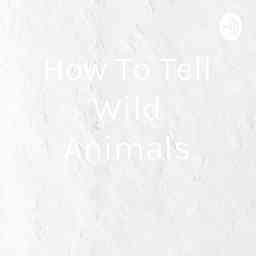 How To Tell Wild Animals cover logo