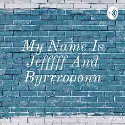 My Name Is Jefffff And Byrrrooonn cover logo