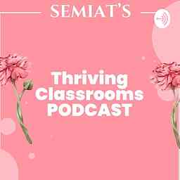 SEMIAT'S THRIVING CLASSROOMS PODCAST logo