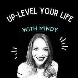 Up-Level Your Life with Mindy cover logo