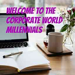 WELCOME TO THE CORPORATE WORLD, MILLENNIALS! logo