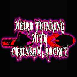 Weird Thinking with Chainsaw & Rocket cover logo