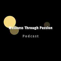 Wellness Through Passion: Getting to Know Series cover logo