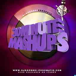 Dj GoodB.O.I.'s #30MinuteMashUps cover logo