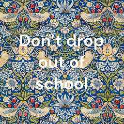 Don’t drop out of school cover logo