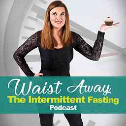Waist Away: The Intermittent Fasting & Weight Loss Podcast logo