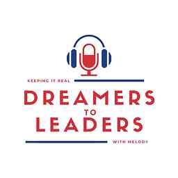 Dreamers to Leaders - Keeping it Real With Melody Podcast logo