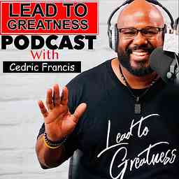 Lead To Greatness Podcast cover logo