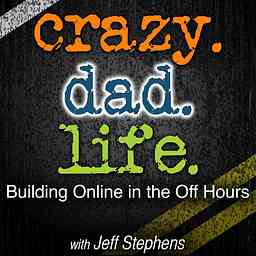 Crazy Dad Life - Building Online in the Off Hours Entrepreneur | Social Media | Online Business | Parenting | Productivity cover logo