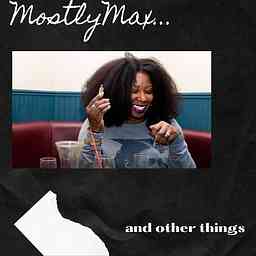 MostlyMax...and other things cover logo