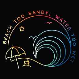 Beach Too Sandy, Water Too Wet logo