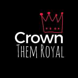 Crown Them Royal Podcast cover logo
