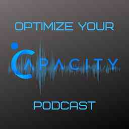 Optimize Your Capacity Podcast cover logo