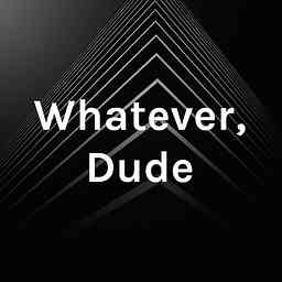 Whatever, Dude logo