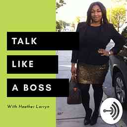Talk Like A Boss with Heather Lorryn cover logo