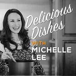 Delicious Dishes with Michelle Lee cover logo