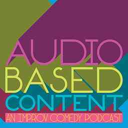 Audio Based Content: an Improv Comedy Podcast cover logo