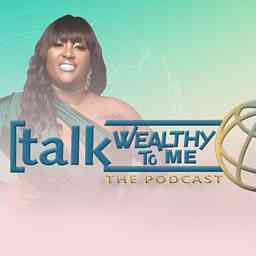 Talk Wealthy To Me Podcast cover logo