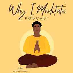 Why I Meditate Podcast cover logo