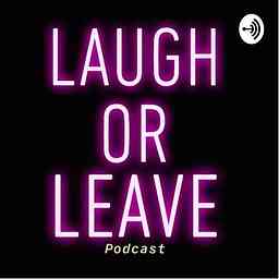 Laugh or Leave Podcast logo